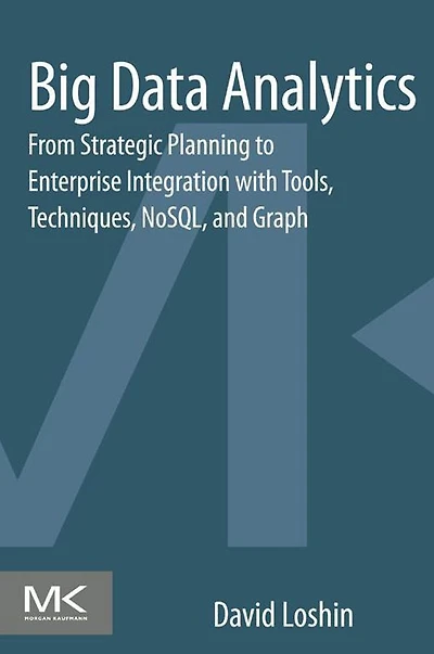 Big Data Analytics: From Strategic Planning to Enterprise Integration with Tools, Techniques, NoSQL, and Graph