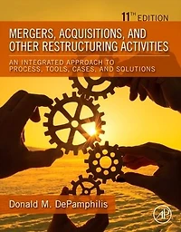 Mergers, Acquisitions, and Other Restructuring Activities: An Integrated Approach to Process, Tools, Cases, Solutions