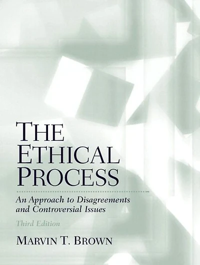 Ethical Process, The: An Approach to Disagreements and Controversial Issues