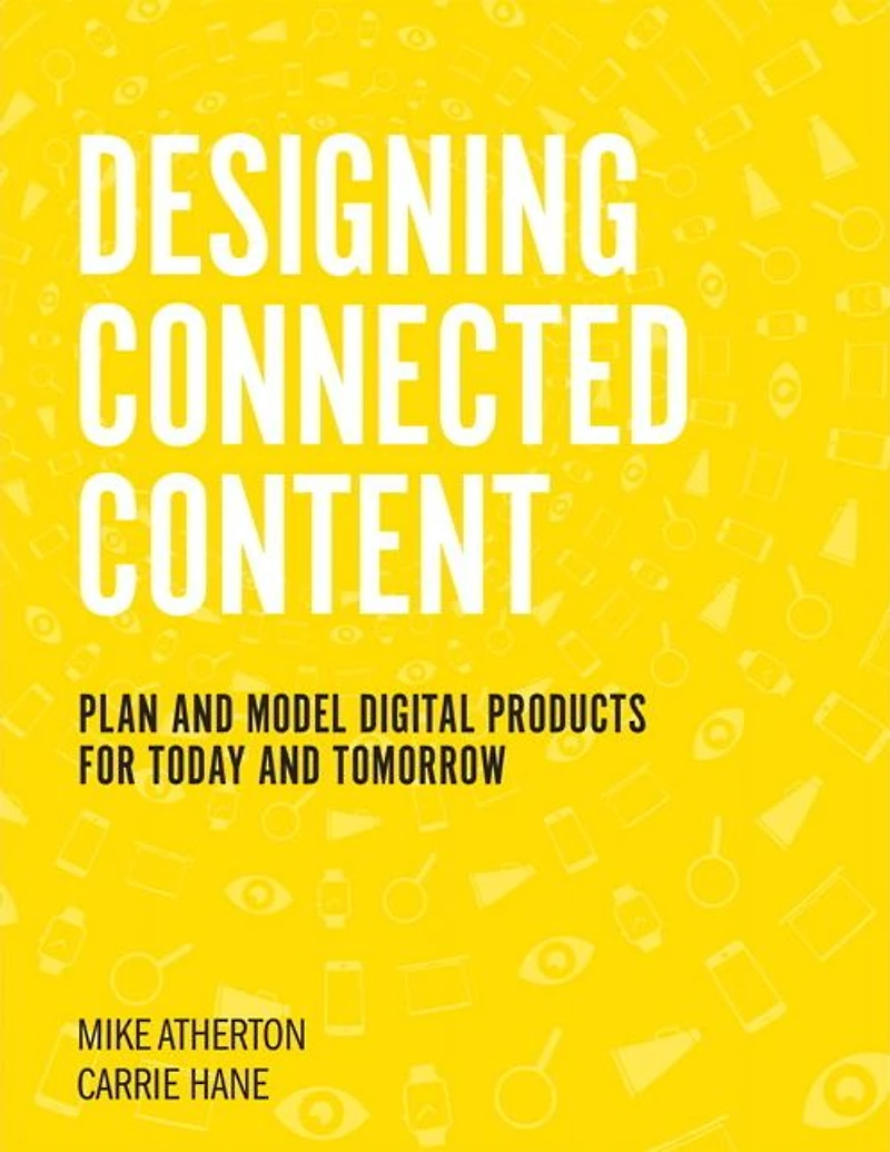 Designing Connected Content: Plan and Model Digital Products for Today Tomorrow