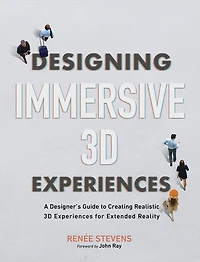 Designing Immersive 3D Experiences: A Designer's Guide to Creating Realistic Experiences for Extended Reality