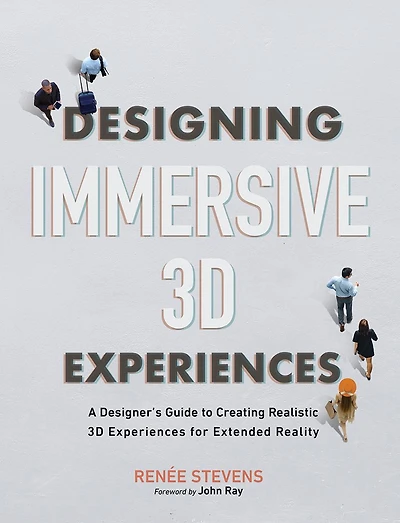 Designing Immersive 3D Experiences: A Designer's Guide to Creating Realistic Experiences for Extended Reality