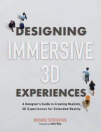 Designing Immersive 3D Experiences: A Designer's Guide to Creating Realistic Experiences for Extended Reality
