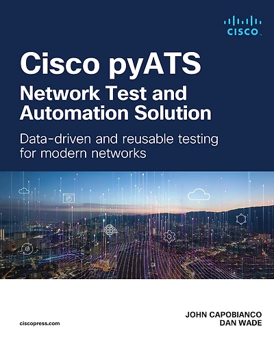Cisco pyATS - Network Test and Automation Solution: Data-driven reusable testing for modern networks