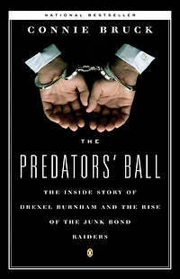 the Predators' Ball: Inside Story of Drexel Burnham and Rise JunkBond