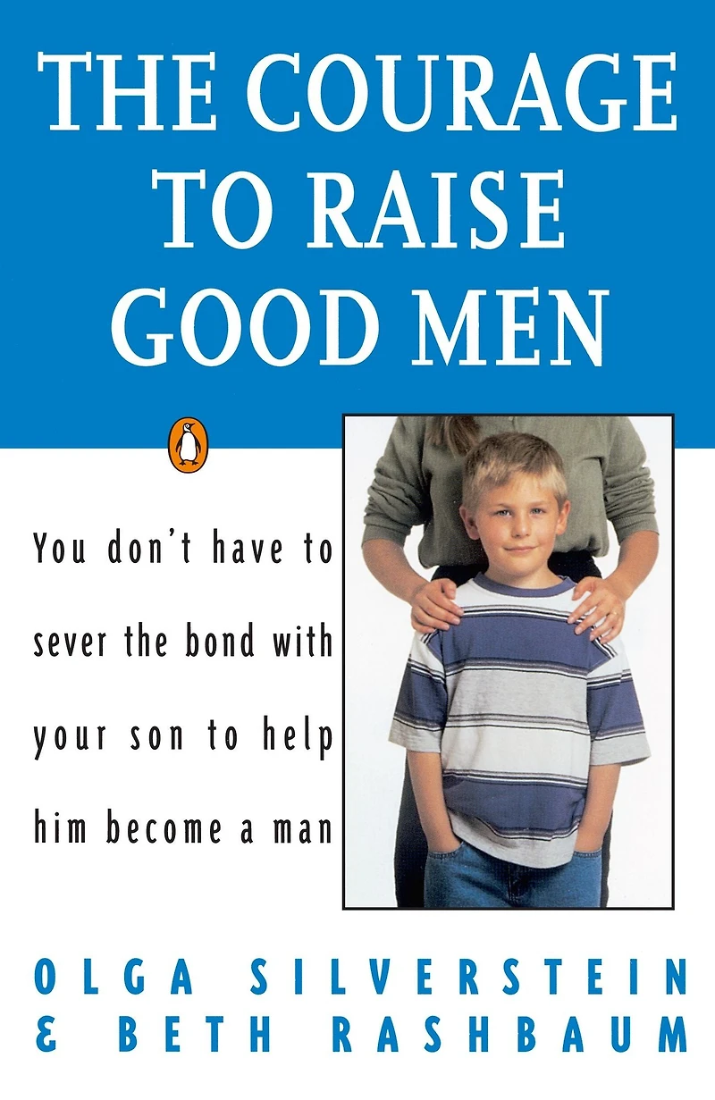 the Courage to Raise Good Men: You Don't Have Sever Bond with Your Son Help Him Become a Man (Abridged)