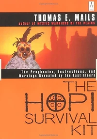 the Hopi Survival Kit: Prophecies, Instructions and Warnings Revealed by Last Elders