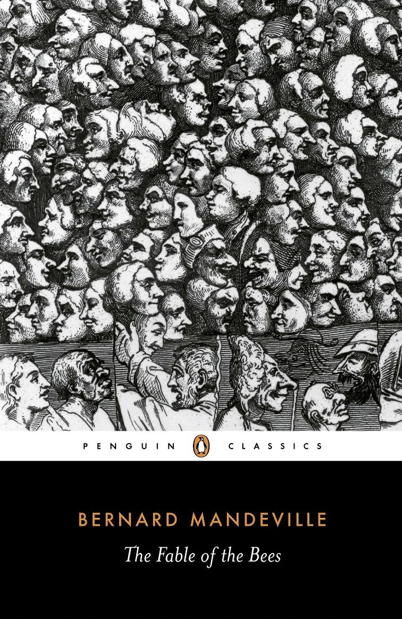 the Fable of Bees: or, Private Vices, Publick Benefits