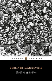the Fable of Bees: or, Private Vices, Publick Benefits