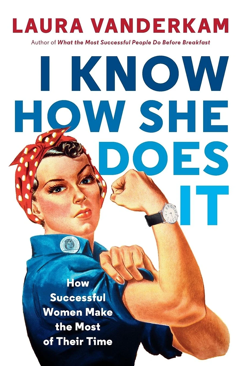 I Know How She Does It: Successful Women Make the Most of Their Time