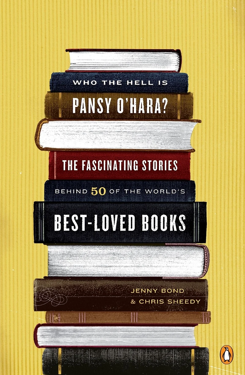 Who the Hell Is Pansy O'Hara?: Fascinating Stories Behind 50 of World's Best-LovedBooks