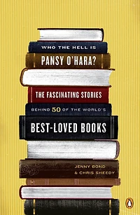 Who the Hell Is Pansy O'Hara?: Fascinating Stories Behind 50 of World's Best-LovedBooks