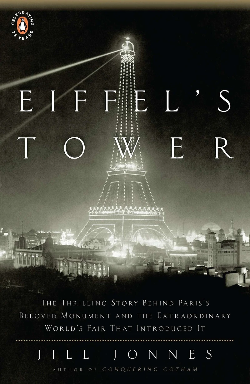 Eiffel's Tower: the Thrilling Story Behind Paris's Beloved Monument and Extraordinary World's Fair That Introduced It
