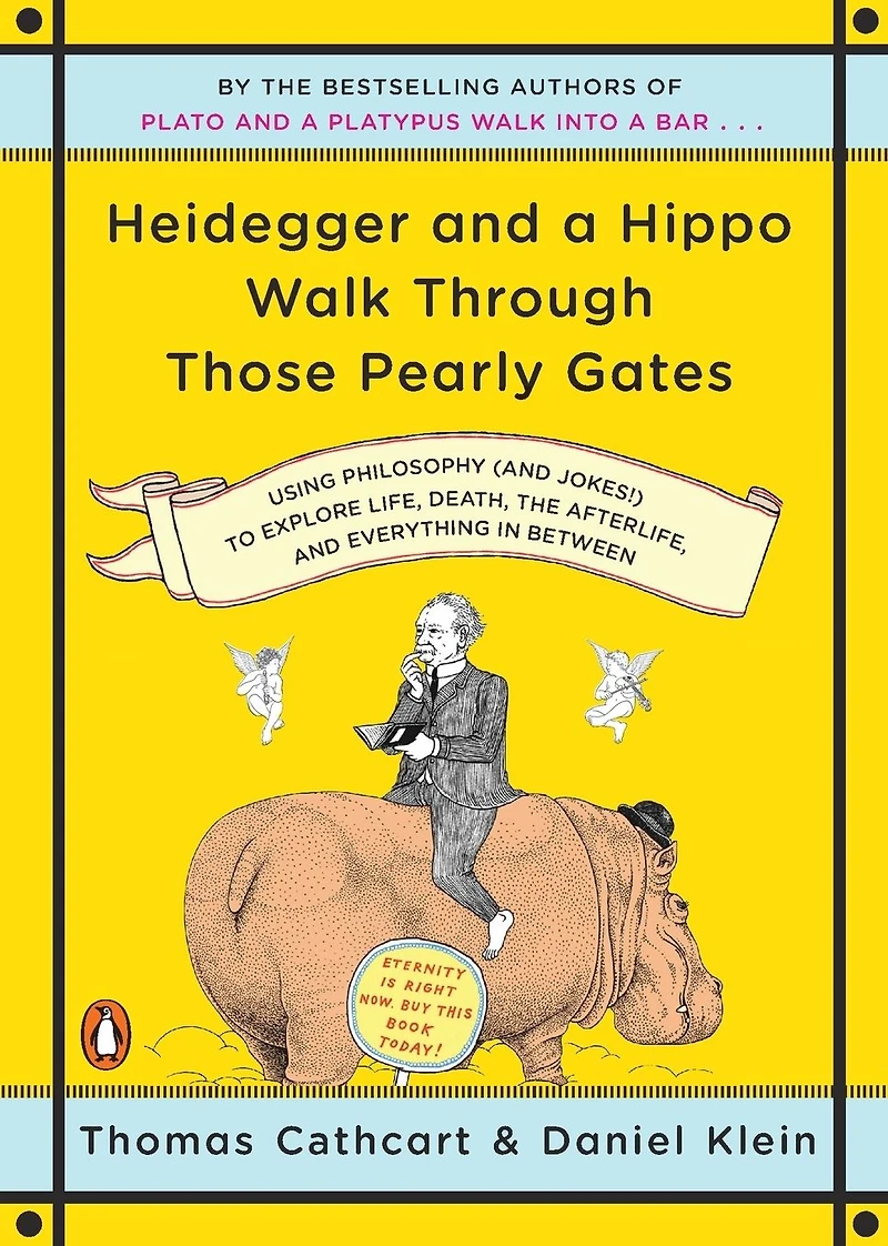 Heidegger and a Hippo Walk Through Those Pearly Gates: Using Philosophy (and Jokes!) to Explore Life, Death, the Afterlife, Everything Between