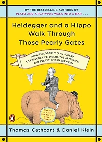 Heidegger and a Hippo Walk Through Those Pearly Gates: Using Philosophy (and Jokes!) to Explore Life, Death, the Afterlife, Everything Between