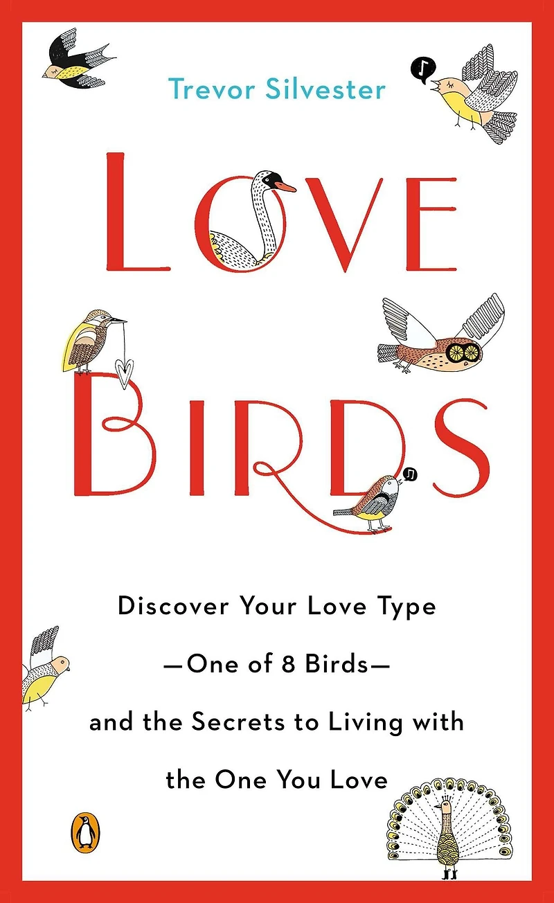 Lovebirds: Discover Your Love Type--One of 8 Birds--and the Secrets to Living with One You