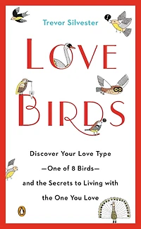 Lovebirds: Discover Your Love Type--One of 8 Birds--and the Secrets to Living with One You