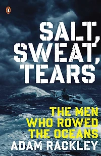 Salt, Sweat, Tears: the Men Who Rowed Oceans