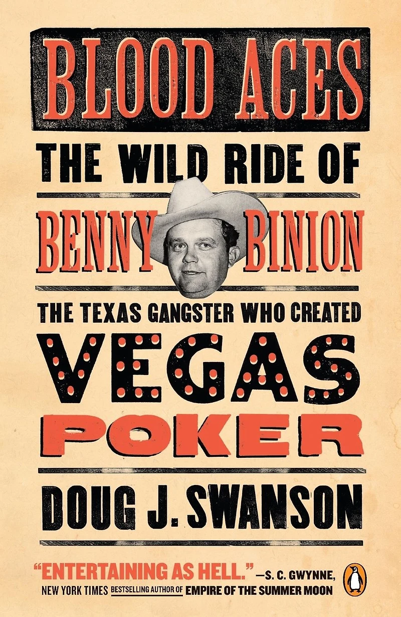 Blood Aces: the Wild Ride of Benny Binion, Texas Gangster Who Created Vegas Poker