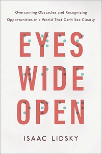 Eyes Wide Open: Overcoming Obstacles and Recognizing Opportunities a World That Can't See Clearly