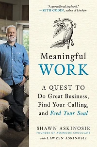 Meaningful Work: A Quest to Do Great Business, Find Your Calling, and Feed Soul