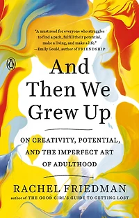 and Then We Grew Up: On Creativity, Potential, the Imperfect Art of Adulthood