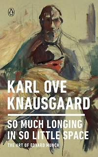 So Much Longing Little Space: The Art of Edvard Munch