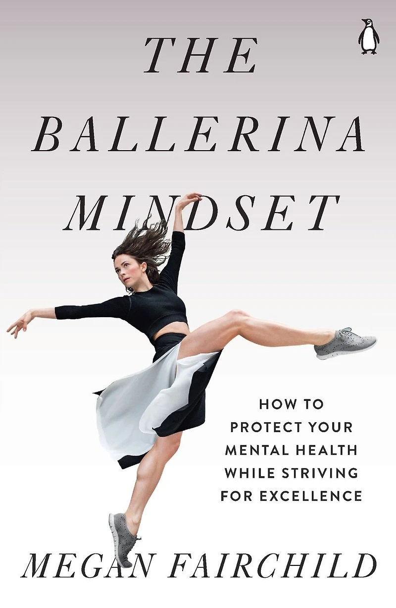 The Ballerina Mindset: How to Protect Your Mental Health While Striving for Excellence