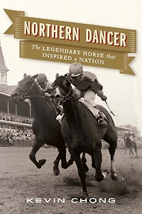 Northern Dancer: The Legendary Horse That Inspired a Nation