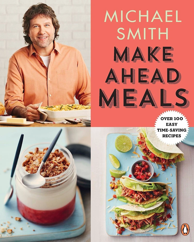 Make Ahead Meals: Over 100 Easy Time-Saving Recipes: A Cookbook
