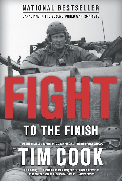 Fight to the Finish: Canadians Second World War, 1944-1945