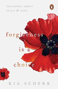 Forgiveness Is A Choice: Teachings about Peace and Love