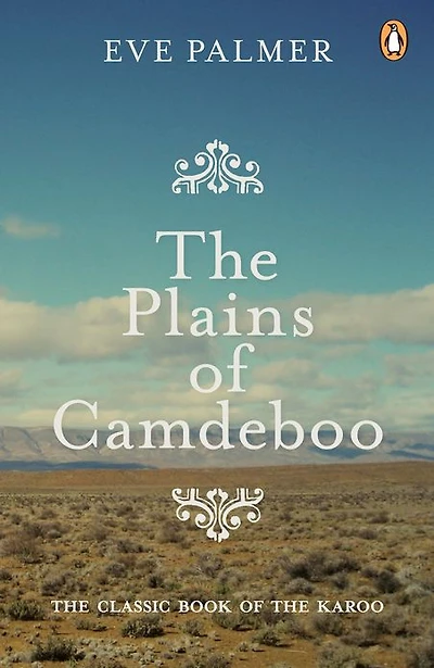 The Plains of Camdeboo: The Classic Book of the Karoo