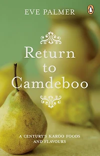 Return to Camdeboo: A Century's Karoo Foods and Flavours