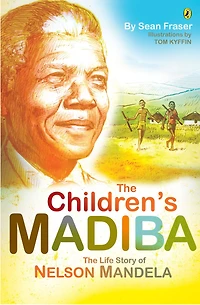 The Children's Madiba: The Life Story of Nelson Mandela