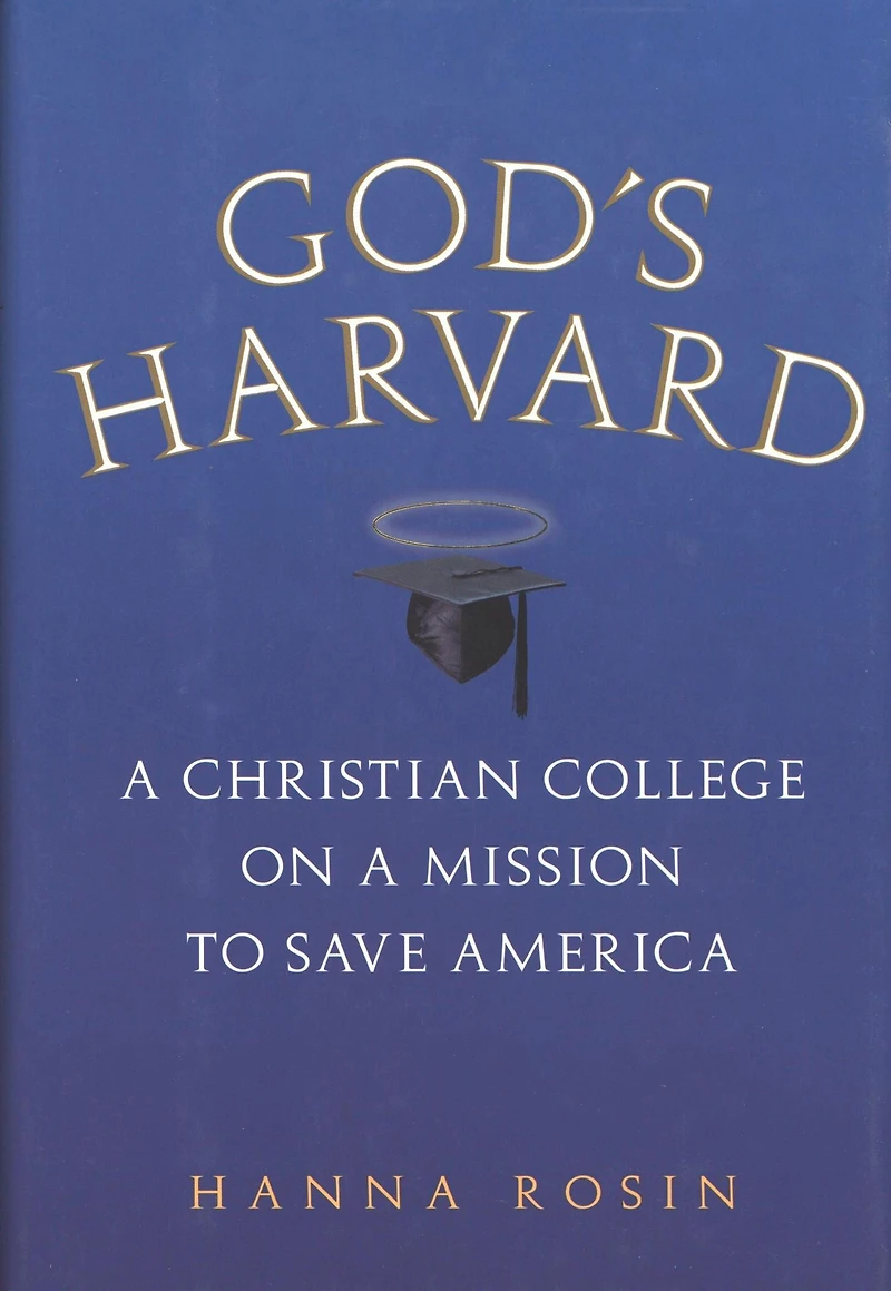 God's Harvard: a Christian College on Mission to Save America