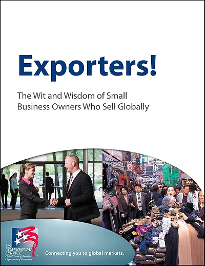 Exporters! The Wit and Wisdom of Small Business Owners Who Sell Globally: The Wit and Wisdom of Small Business Owners Who Sell Globally