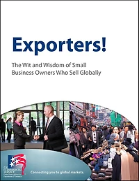 Exporters! The Wit and Wisdom of Small Business Owners Who Sell Globally: The Wit and Wisdom of Small Business Owners Who Sell Globally