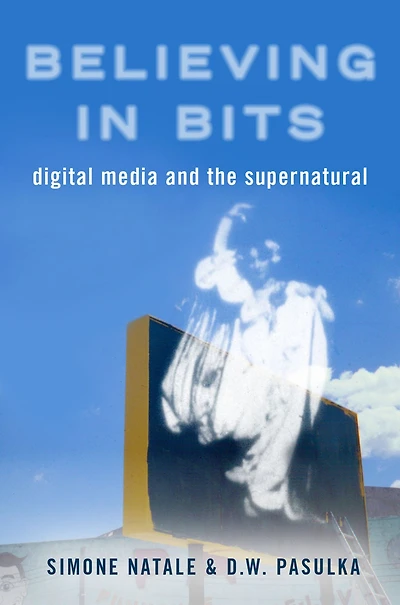 Believing Bits: Digital Media and the Supernatural