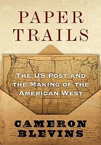 Paper Trails: the US Post and Making of American West