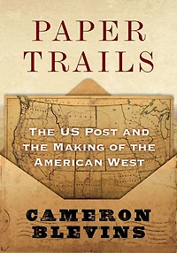 Paper Trails: the US Post and Making of American West