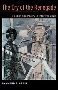 the Cry of Renegade: Politics and Poetry Interwar Chile