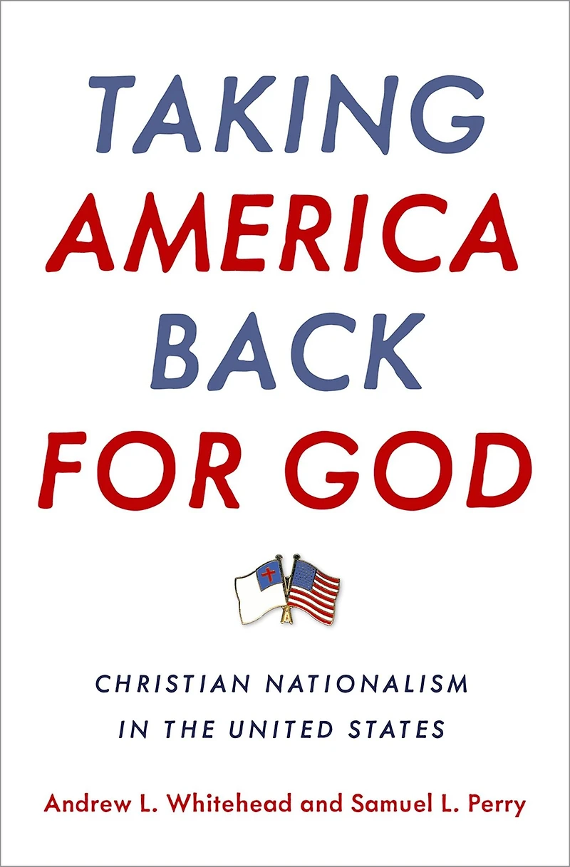 Taking America Back for God: Christian Nationalism the United States