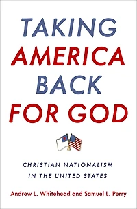 Taking America Back for God: Christian Nationalism the United States