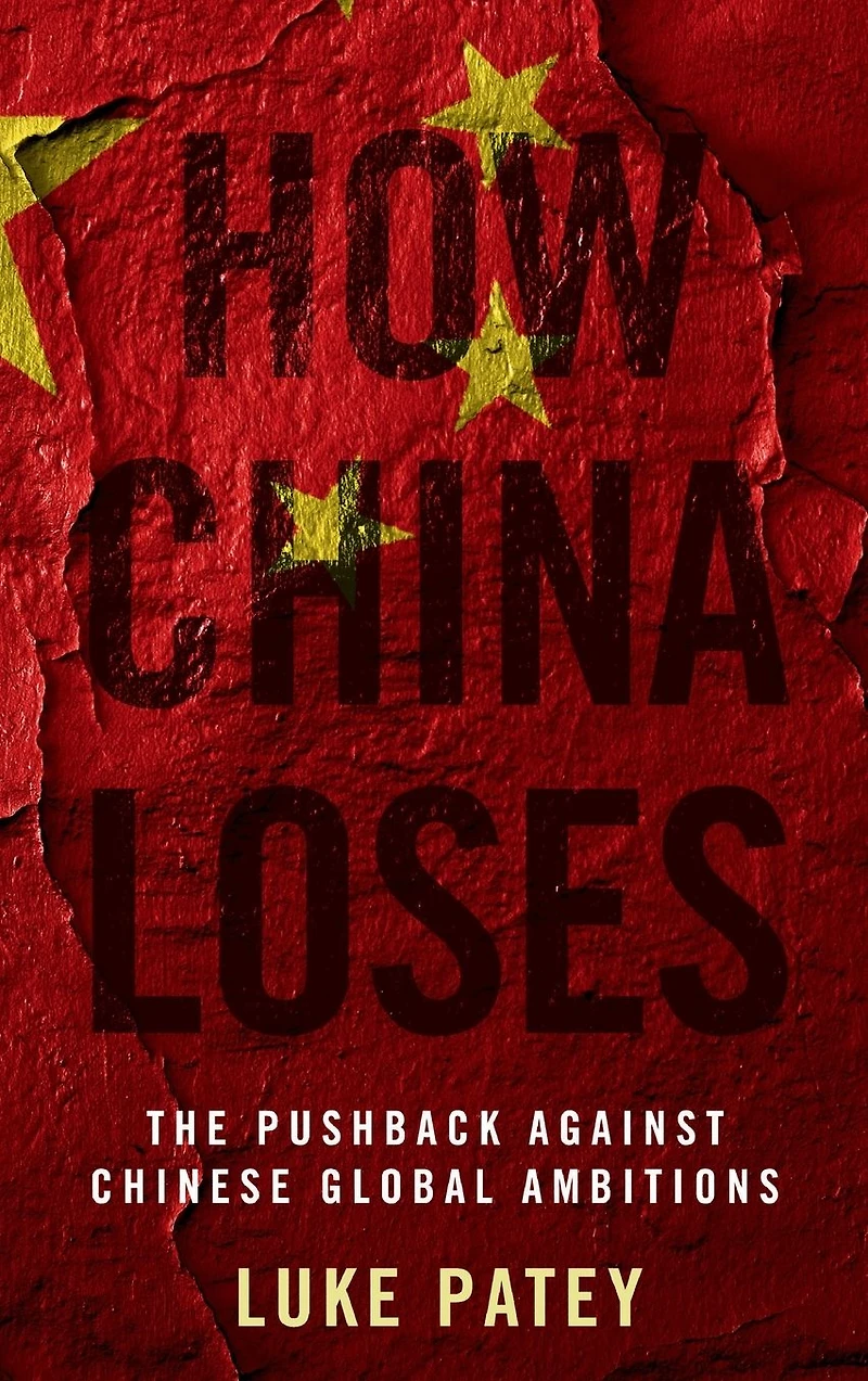 How China Loses: The Pushback against Chinese Global Ambitions