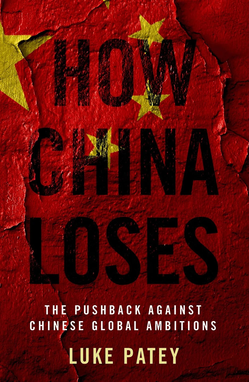 How China Loses: The Pushback against Chinese Global Ambitions