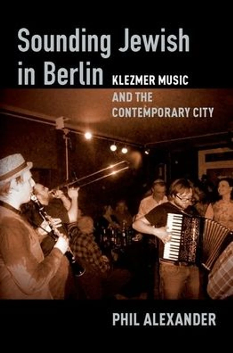 Sounding Jewish Berlin: Klezmer Music and the Contemporary City