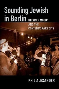 Sounding Jewish Berlin: Klezmer Music and the Contemporary City