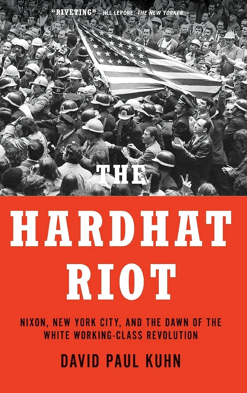 the Hardhat Riot: Nixon, New York City, and Dawn of White Working-Class Revolution