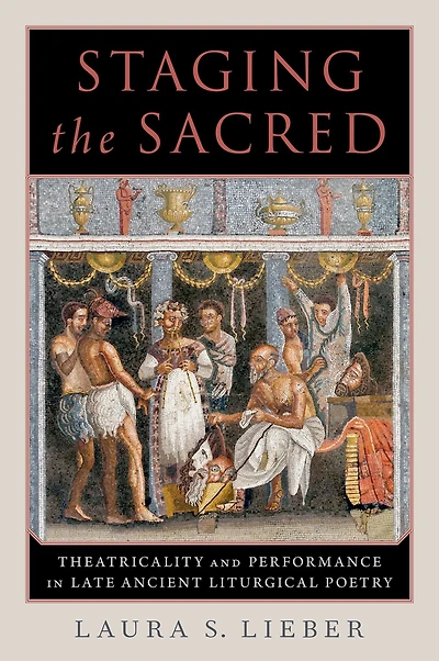 Staging the Sacred: Performance Late Ancient Liturgical Poetry